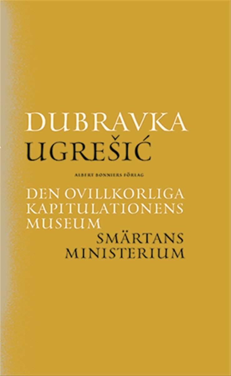 Ugresic, Dubravka | Den ovillkorliga kapitulationens museum | Smärtans ministerium