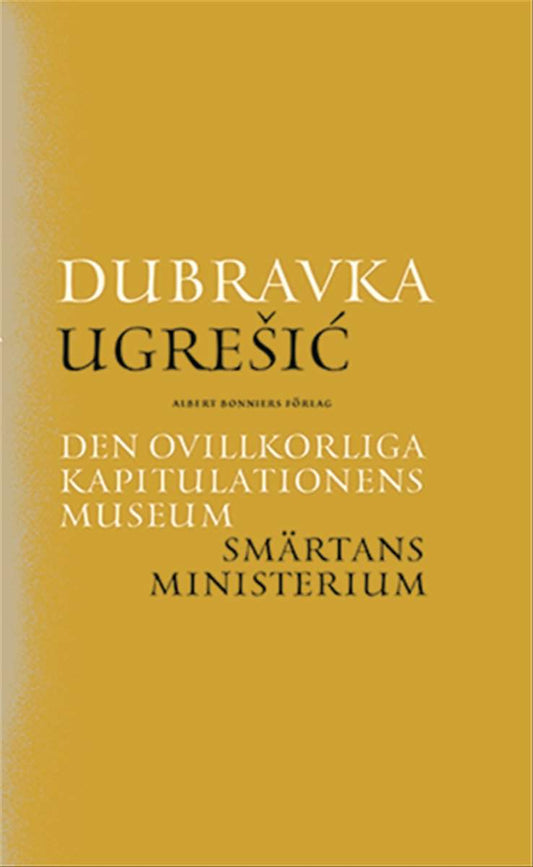 Ugresic, Dubravka | Den ovillkorliga kapitulationens museum | Smärtans ministerium