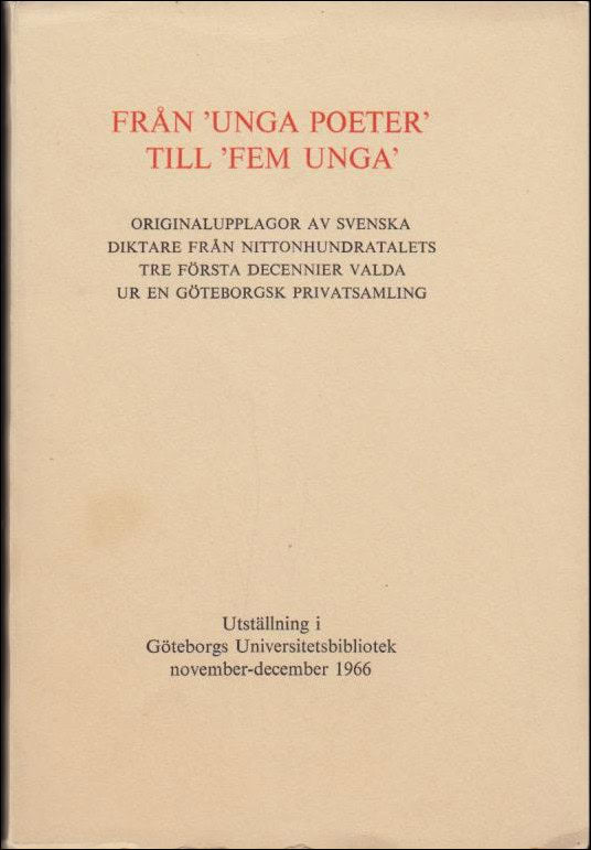 Från ‘unga poeter’ till... : Originalupplagor av svenska diktare från nittonhundratalets tre första decennier valda ur e...