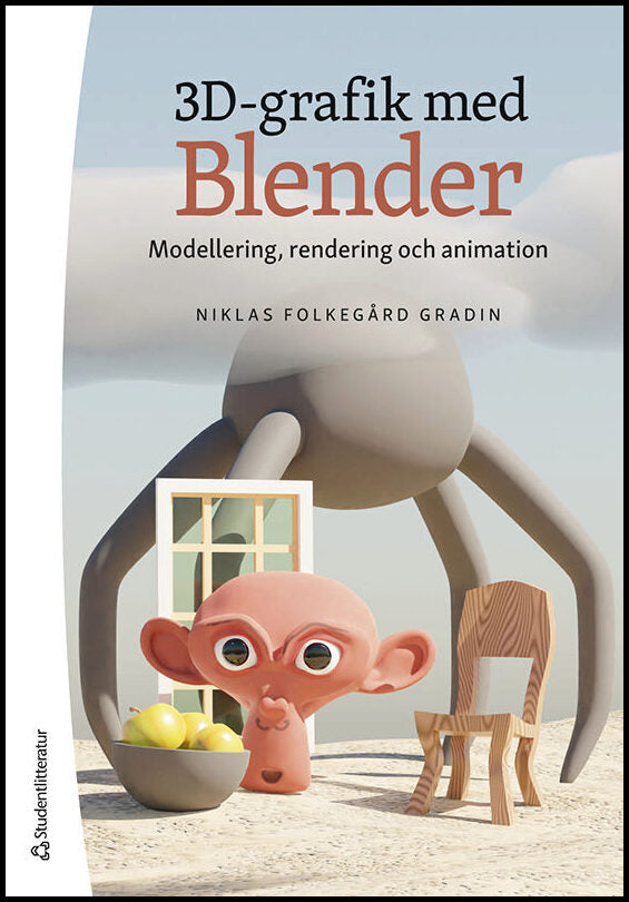 Folkegård Gradin, Niklas | 3D-grafik med Blender : Modellering, rendering och animation