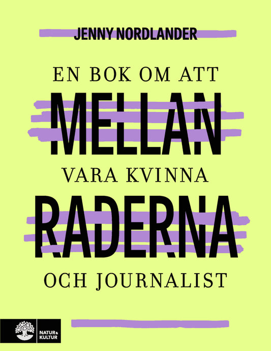 Nordlander, Jenny | Mellan raderna : En bok om att vara kvinna och journalist