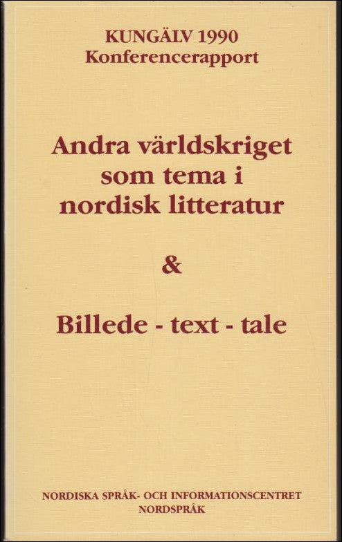 Andra världskriget som tema i nordisk litteratur : & Billede, text, tale : Kungälv 1990