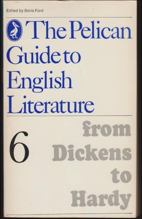 Ford, Boris | The Pelican Guide to English Literature : 6 : From Dickens to Hardy