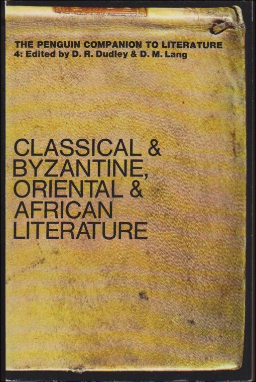 The Penguin Companion to Literature, 4 : Classical & Byzantine, Oriental & African Literature