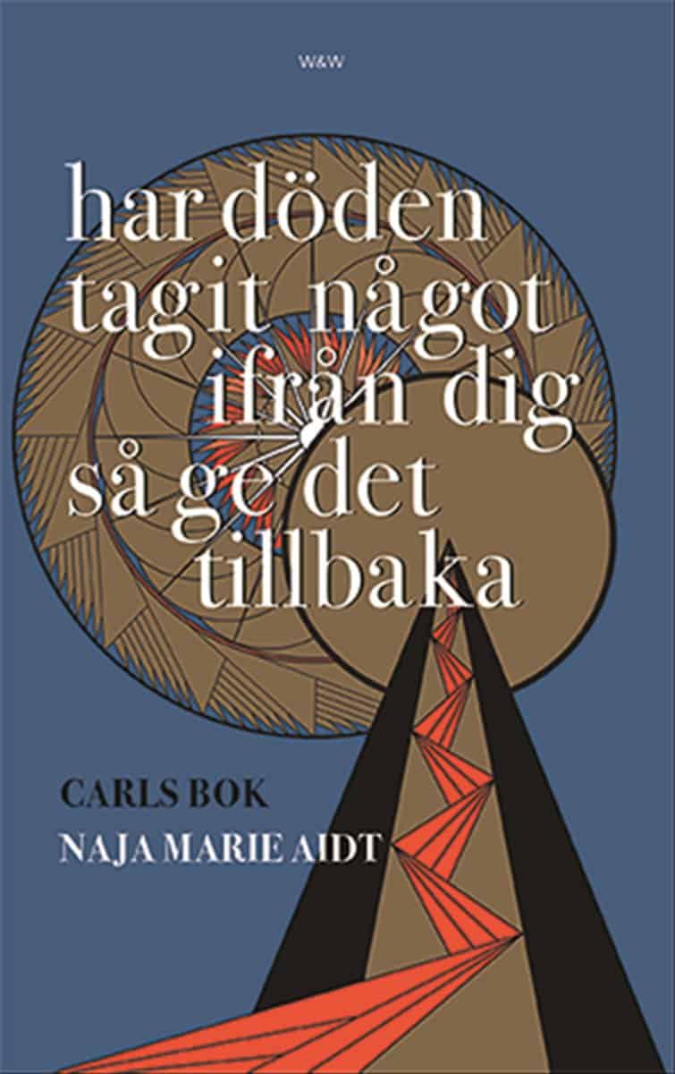 Aidt, Naja Marie | Har döden tagit något ifrån dig så ge det tillbaka : Carls bok