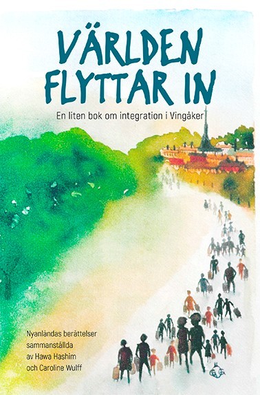 Hashim, Hawa | Wulff, Caroline | Världen flyttar in : En liten bok om integration i Vingåker