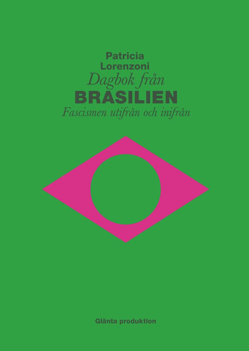 Lorenzoni, Patricia | Dagbok från Brasilien : Fascismen utifrån och inifrån