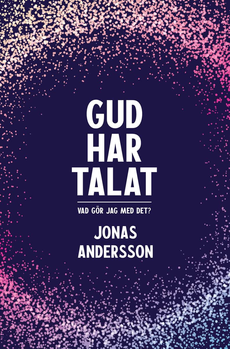 Andersson, Jonas | Gud har talat : Vad gör jag med det?