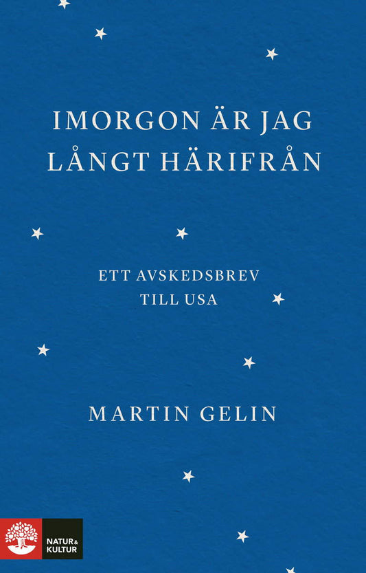 Gelin, Martin | Imorgon är jag långt härifrån : Ett avskedsbrev till USA