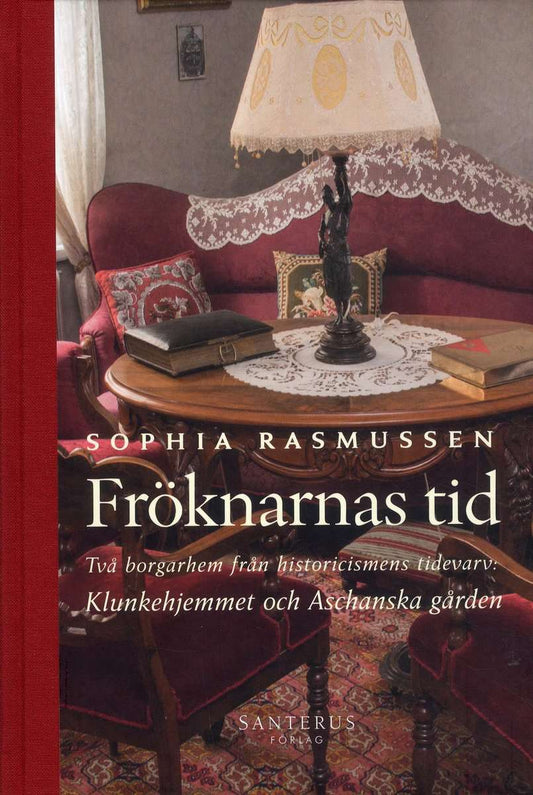 Rasmussen, Sophia | Fröknarnas tid : Två borgarhem från historicismens tidevarv