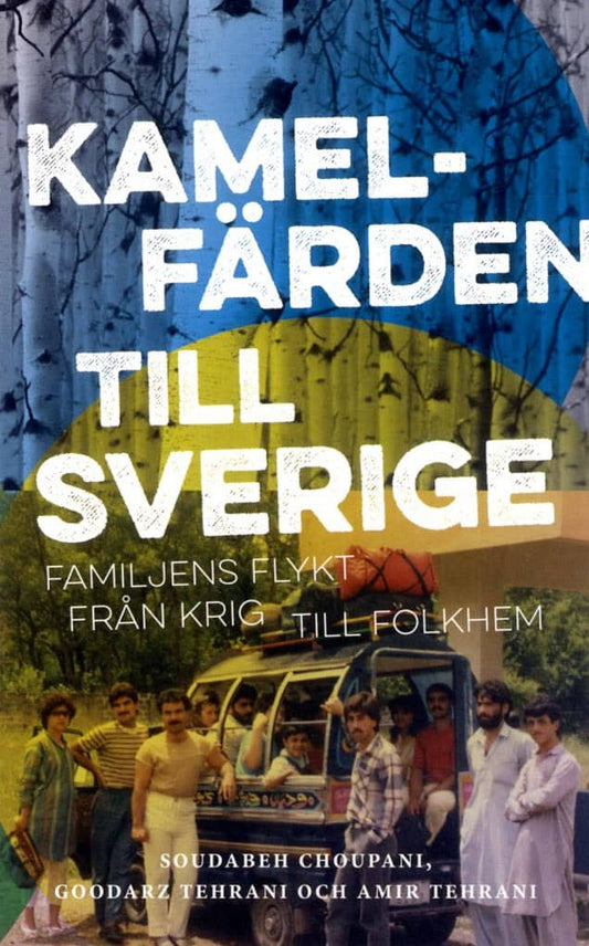 Choupani, Soudabeh | Tehrani, Goodarz | Tehrani, Amir | Kamelfärden till Sverige : Familjens flykt från krig till folkhem