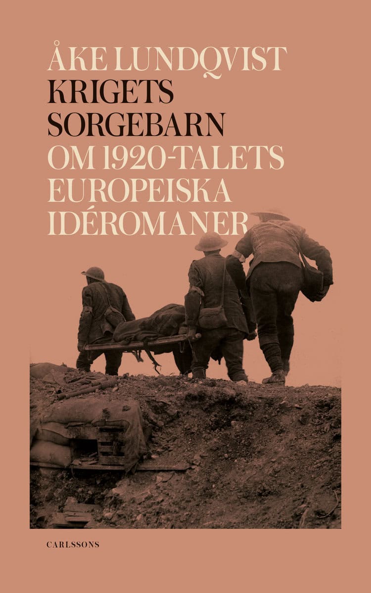 Lundqvist, Åke | Krigets sorgebarn : Om 1920-talets europeiska idéromaner