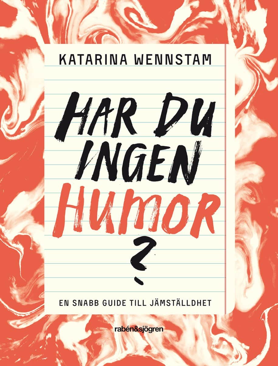 Wennstam, Katarina | Har du ingen humor? : En snabbguide till jämställdhet