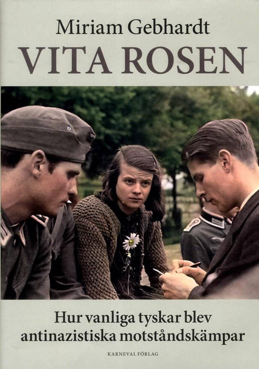 Gebhardt, Miriam | Vita rosen : Hur vanliga tyskar blev antinazistiska motståndskämpar