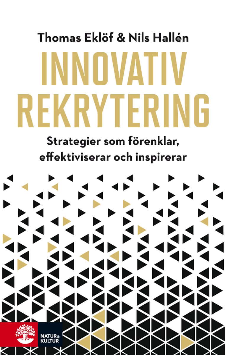 Eklöf, Thomas | Hallén, Nils | Innovativ rekrytering : Strategier som förenklar, effektiviserar och inspir