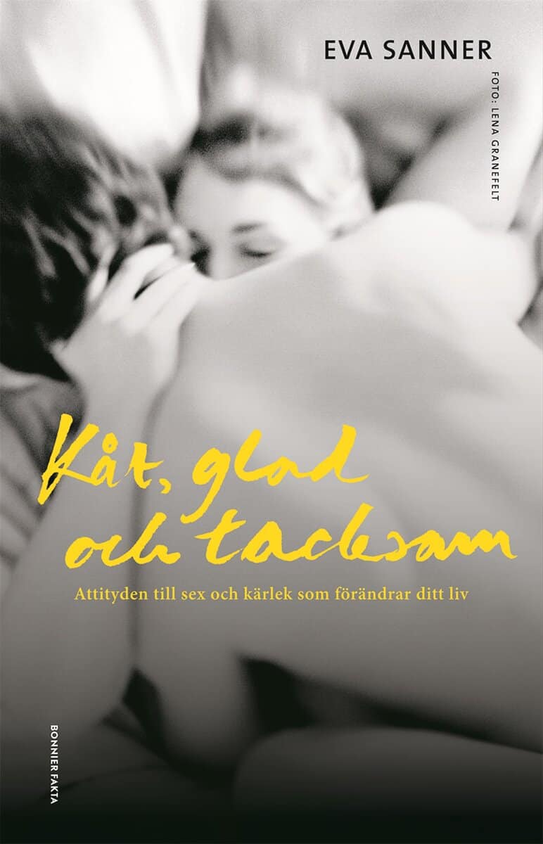 Sanner, Eva | Kåt, glad och tacksam : Attityden till sex och kärlek som förändrar ditt liv