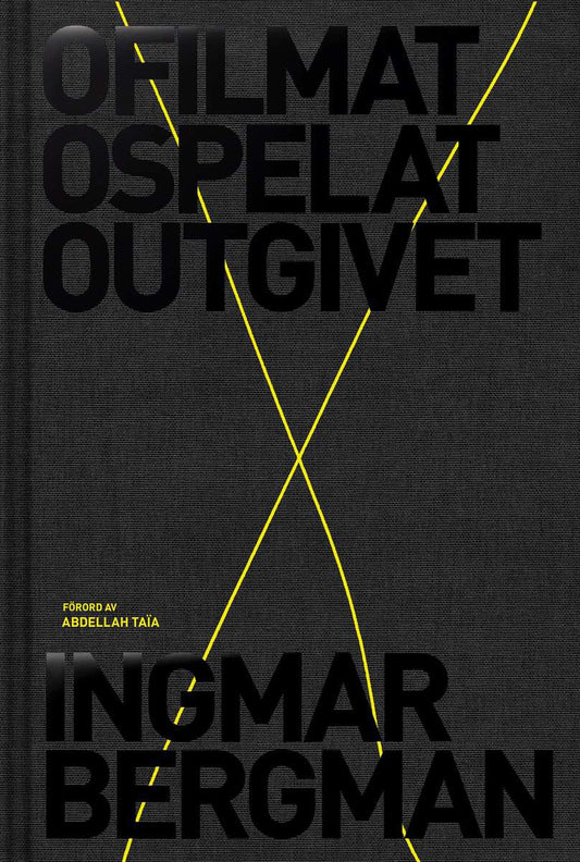 Bergman, Ingmar | Ofilmat, ospelat, outgivet