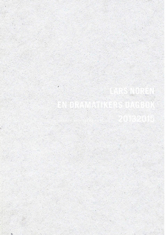 Norén, Lars | En dramatikers dagbok 2013-2015