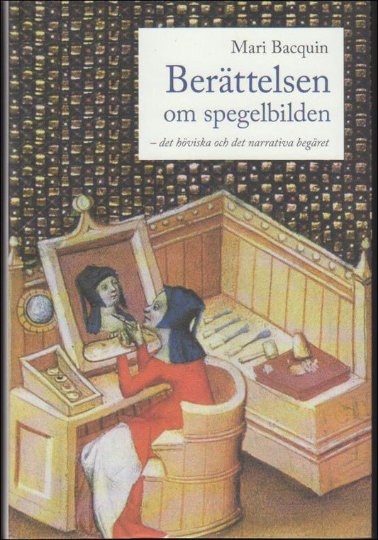 Bacquin, Mari | Berättelsen om spegelbilden : Det höviska och det narrativa begäret