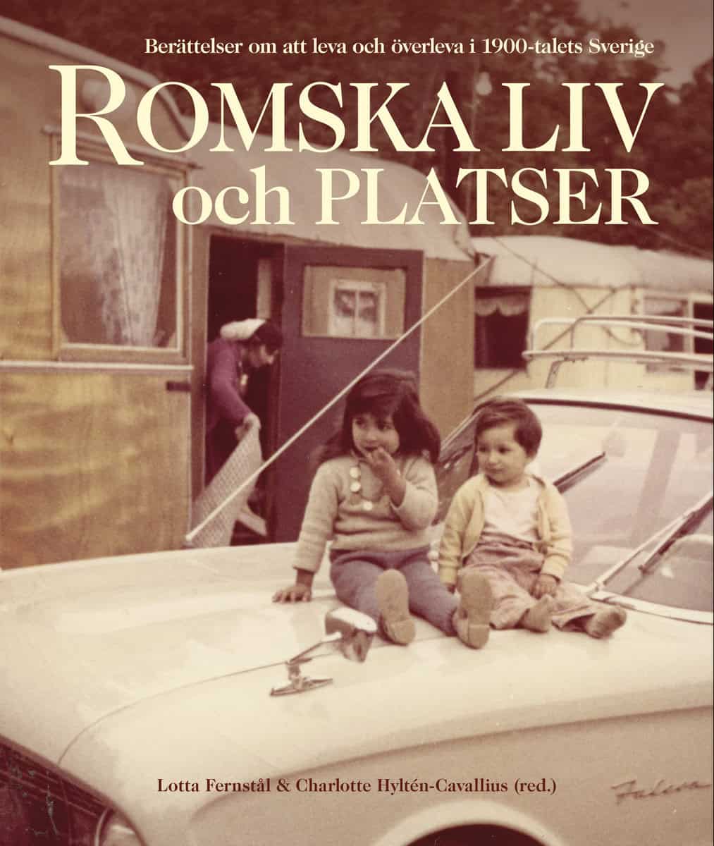 Fernstål, Lotta | Hyltén-Cavallius, Charlotte [red.] | Romska liv och platser : Berättelser om att leva och överleva i 1...