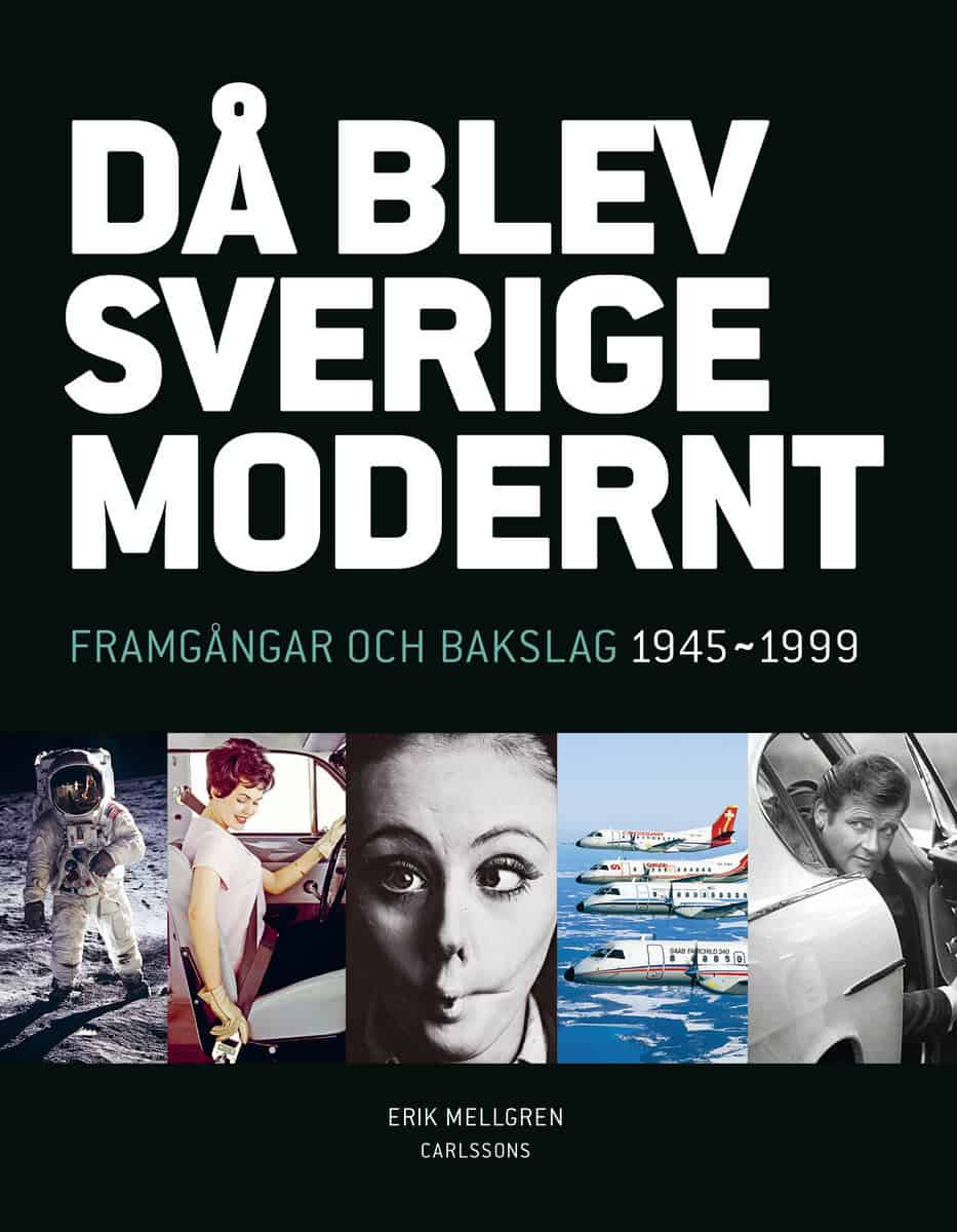 Mellgren, Erik | Då blev Sverige modernt : Framgångar och bakslag 1945-1999