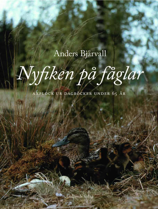 Bjärvall, Anders | Nyfiken på fåglar : Axplock ur dagböcker under 65 år