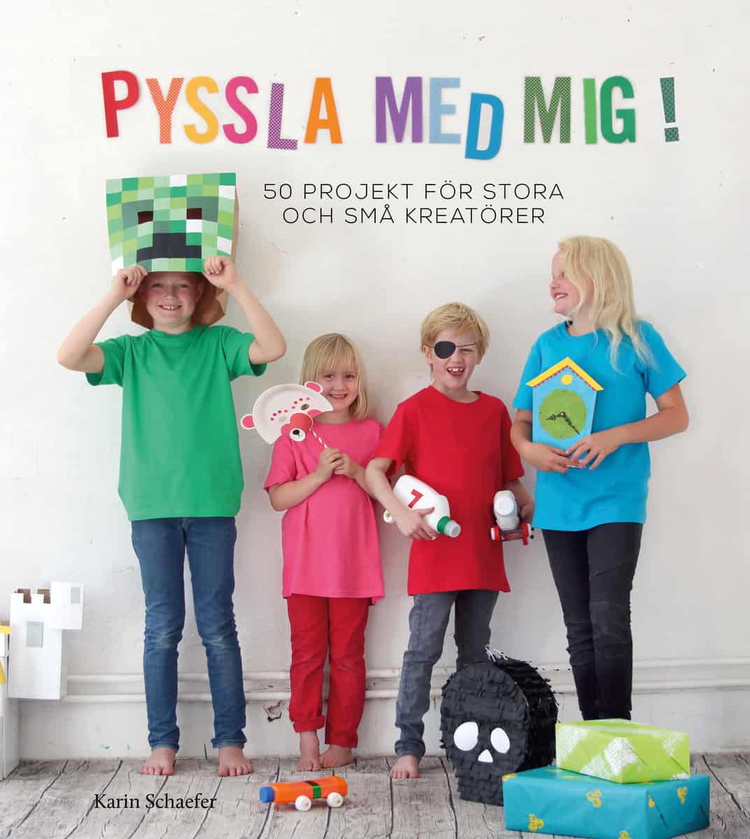 Schaefer, Karin | Pyssla med mig! : 50 projekt för stora och små kreatörer