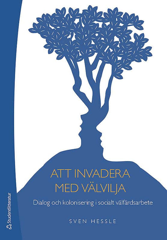 Hessle, Sven | Att invadera med välvilja : Dialog och kolonisering i socialt välfärdsarbete