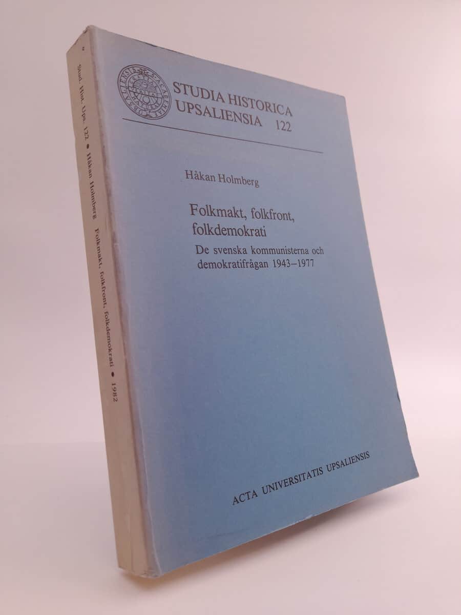 Holmberg, Håkan | Folkmakt, folkfront, folkdemokrati : De svenska kommunisterna och demokratifrågan 1943-1977