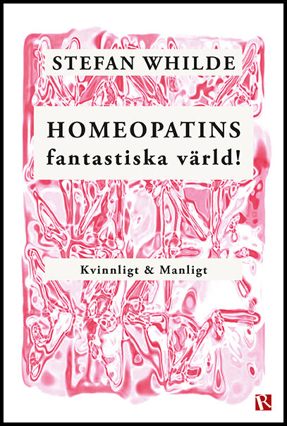 Whilde, Stefan | Homeopatins fantastiska värld! : Kvinnligt & manligt