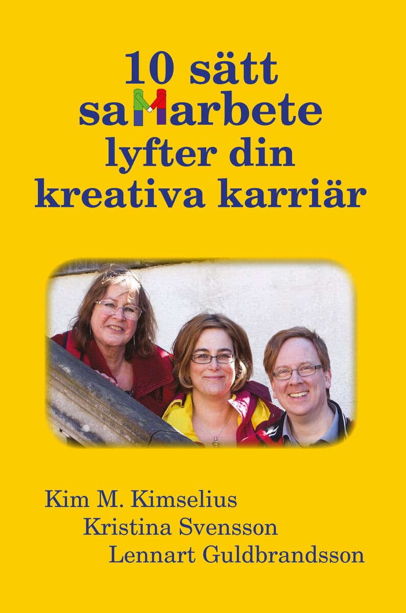 Kimselius, Kim M. | Svensson, Kristina | Guldbrandsson, Lennart | 10 sätt samarbete lyfter din kreativa karriär