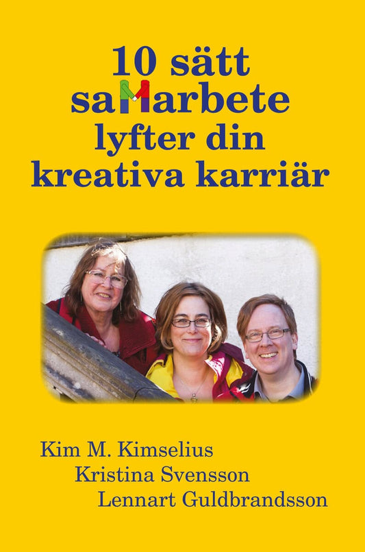 Kimselius, Kim M. | Svensson, Kristina | Guldbrandsson, Lennart | 10 sätt samarbete lyfter din kreativa karriär