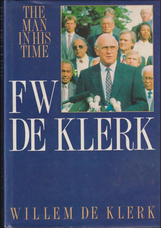 De Klerk, Willem | F.W. De Klerk : The man in his time