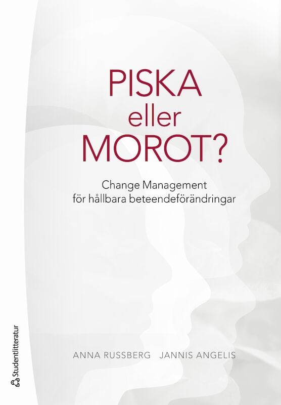 Russberg, Anna | Angelis, Jannis | Piska eller morot? : Change management för hållbara beteendeförändringar