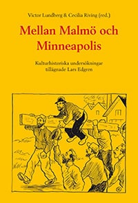 Lundberg, Victor | Riving, Cecilia [red.] | Mellan Malmö och Minneapolis : Kulturhistoriska undersökningar tillägnade La...