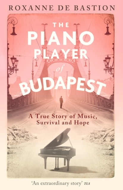 Bastion, Roxanne de | The Piano Player of Budapest