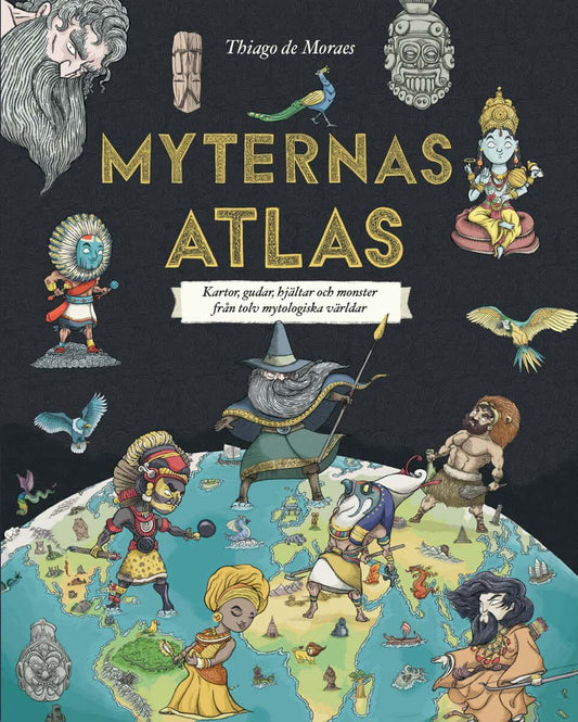 de Moraes, Thiago | Myternas atlas : Kartor, gudar, hjältar och monster från tolv mytologiska världar