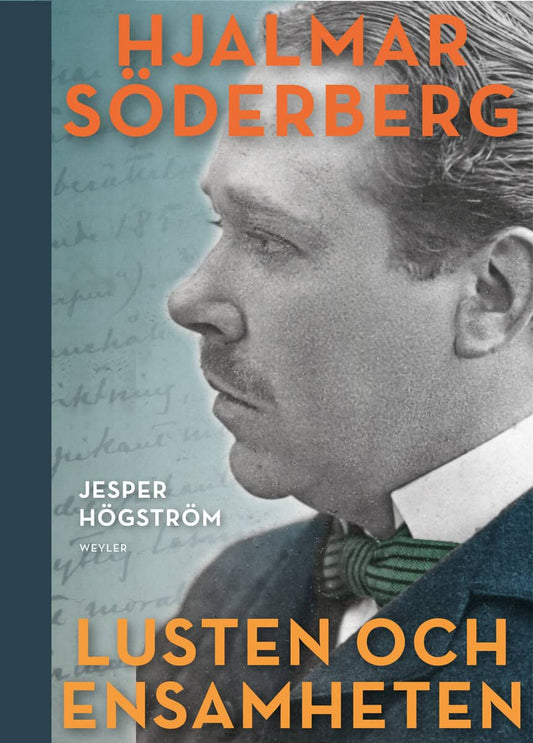 Högström, Jesper | Lusten och ensamheten : En biografi över Hjalmar Söderberg