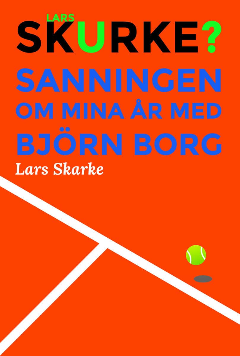 Skarke, Lars | Lars Skurke? – Sanningen om mina år med Björn Borg