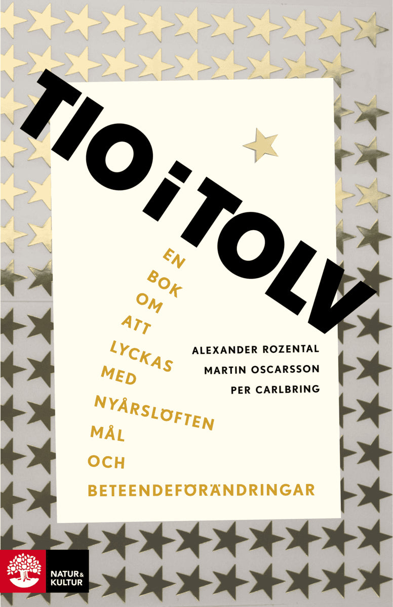 Rozental, Alexander | Oscarsson, Martin | Carlbring, Per | Tio i tolv : En bok om att lyckas med nyårslöften, mål och be...
