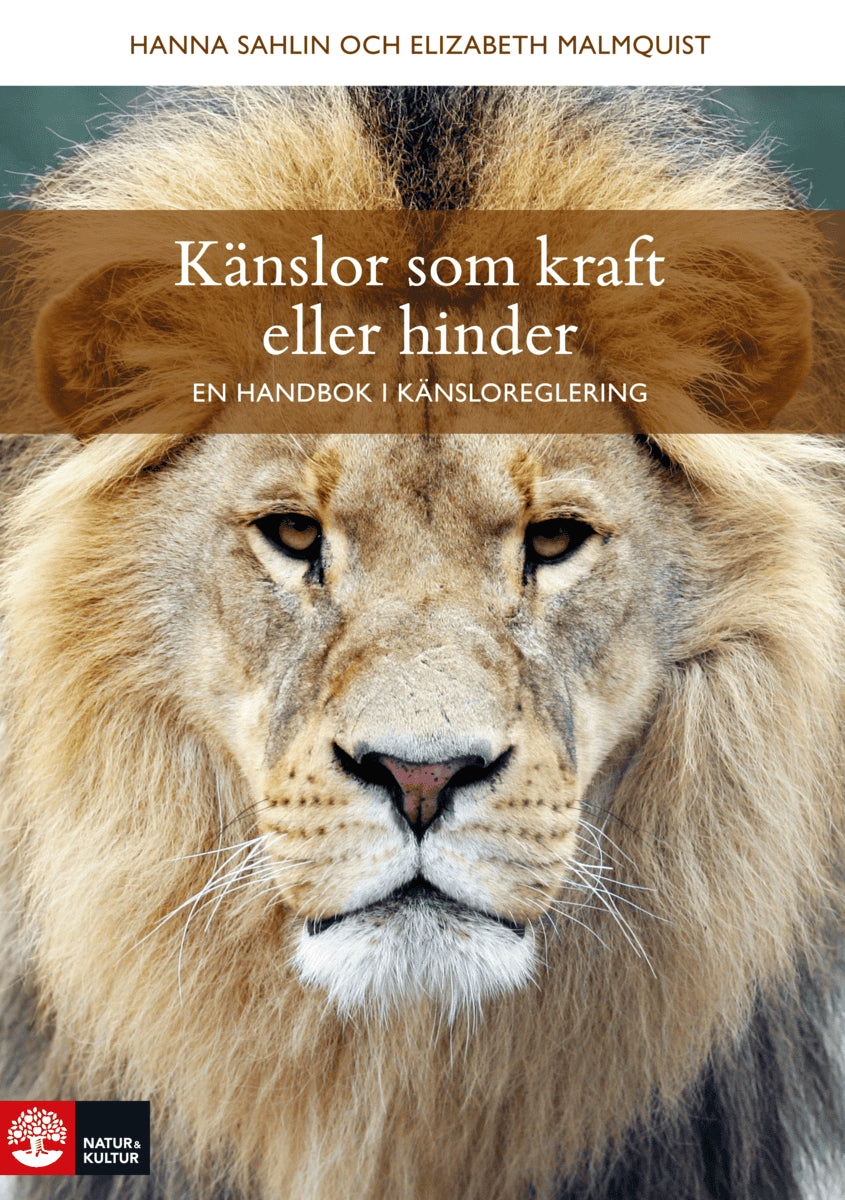 Sahlin, Hanna | Malmquist, Elizabeth | Känslor som kraft eller hinder : En handbok i känsloreglering