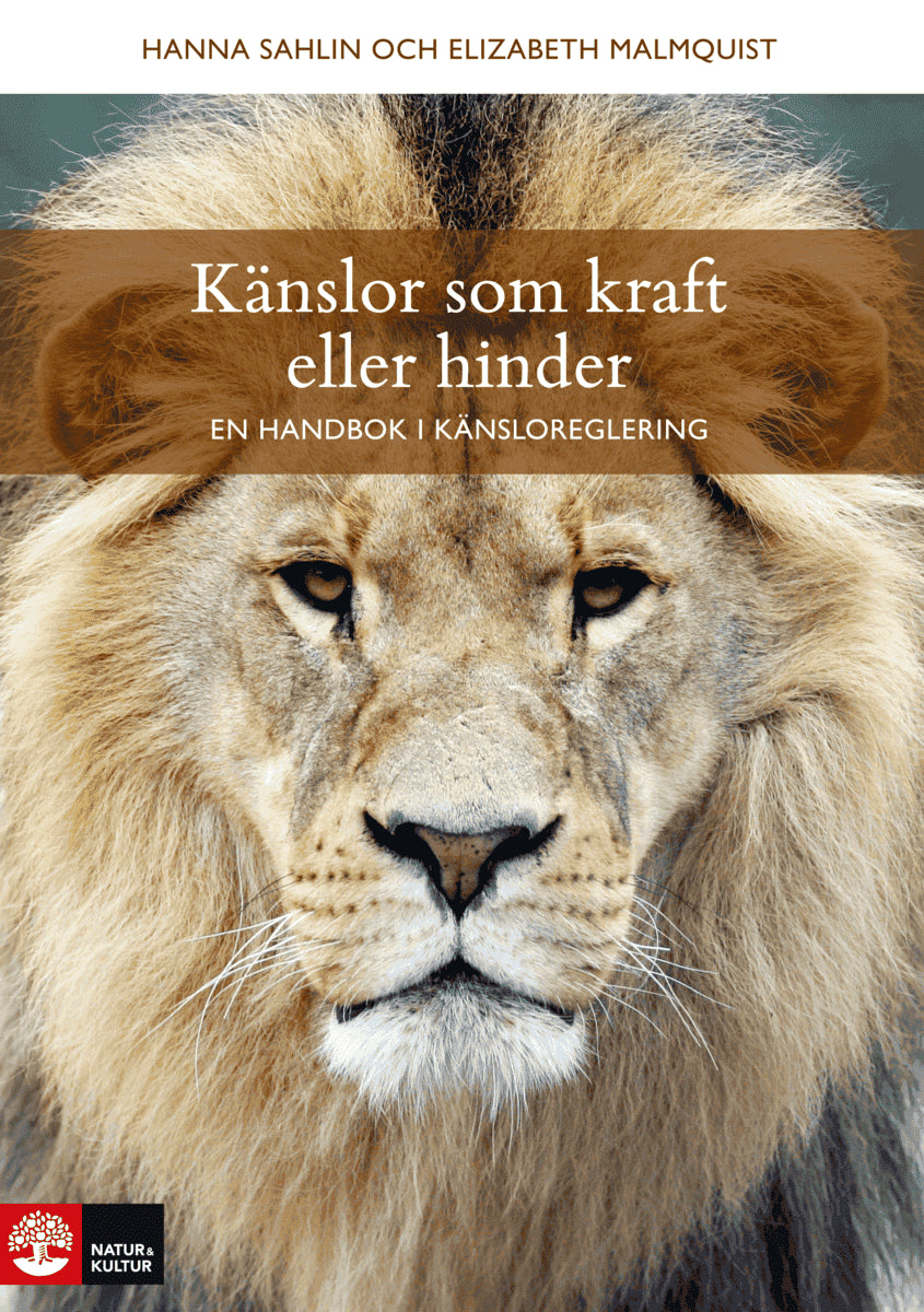 Sahlin, Hanna | Malmquist, Elizabeth | Känslor som kraft eller hinder : En handbok i känsloreglering