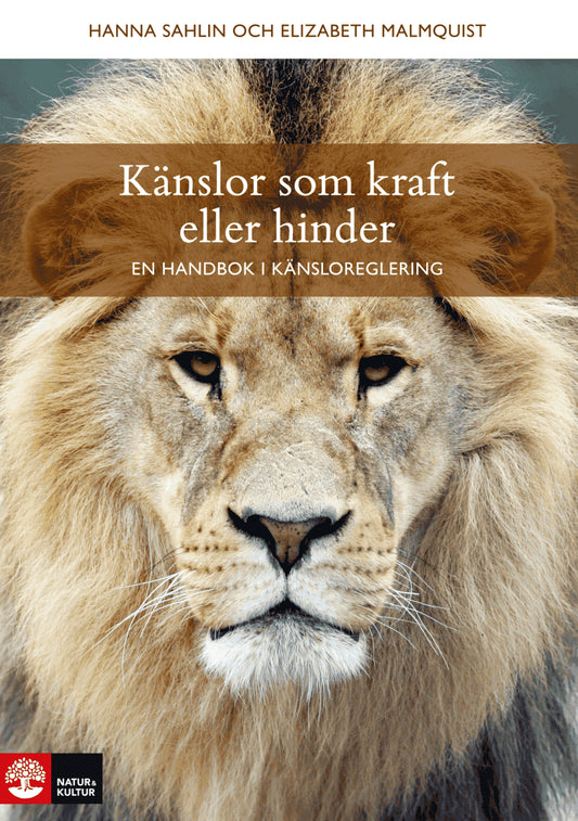 Sahlin, Hanna | Malmquist, Elizabeth | Känslor som kraft eller hinder : En handbok i känsloreglering