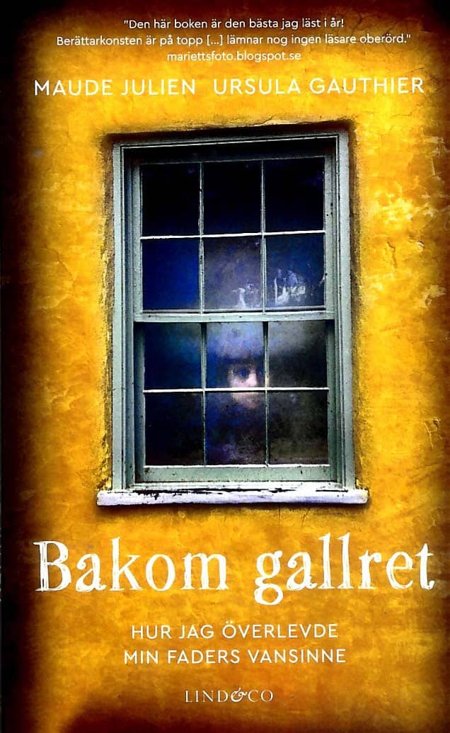 Julien, Maude | Gauthier, Ursula | Bakom gallret : Hur jag överlevde min faders vansinne