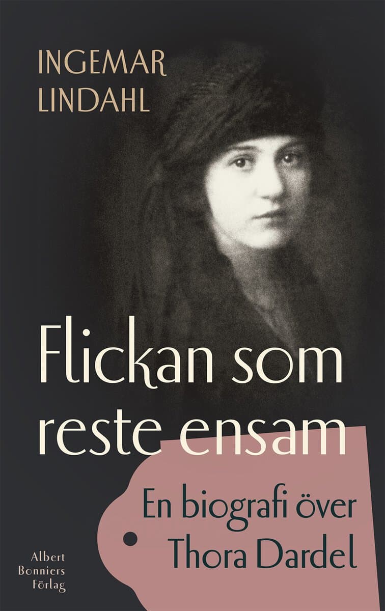 Lindahl, Ingemar | Flickan som reste ensam : En biografi över Thora Dardel