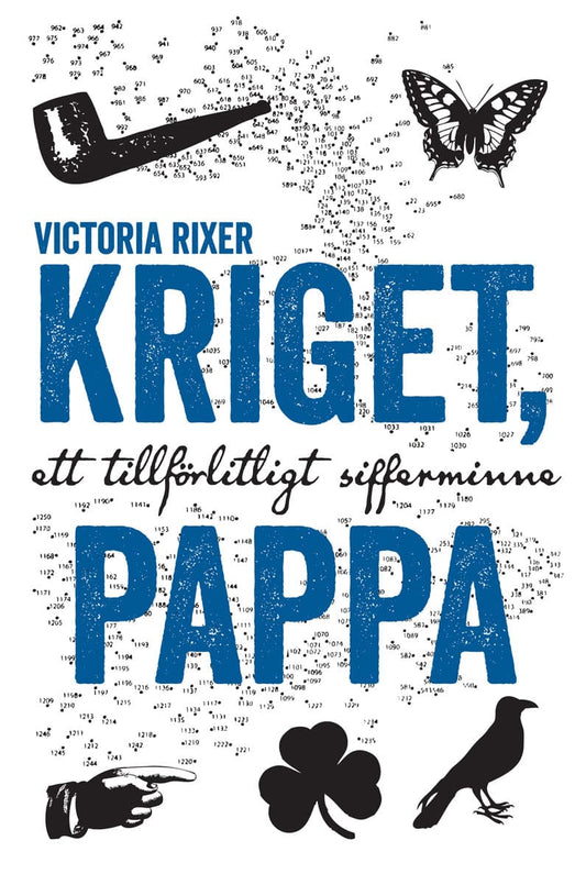 Rixer, Victoria | Kriget, pappa : Ett tillförlitligt sifferminne