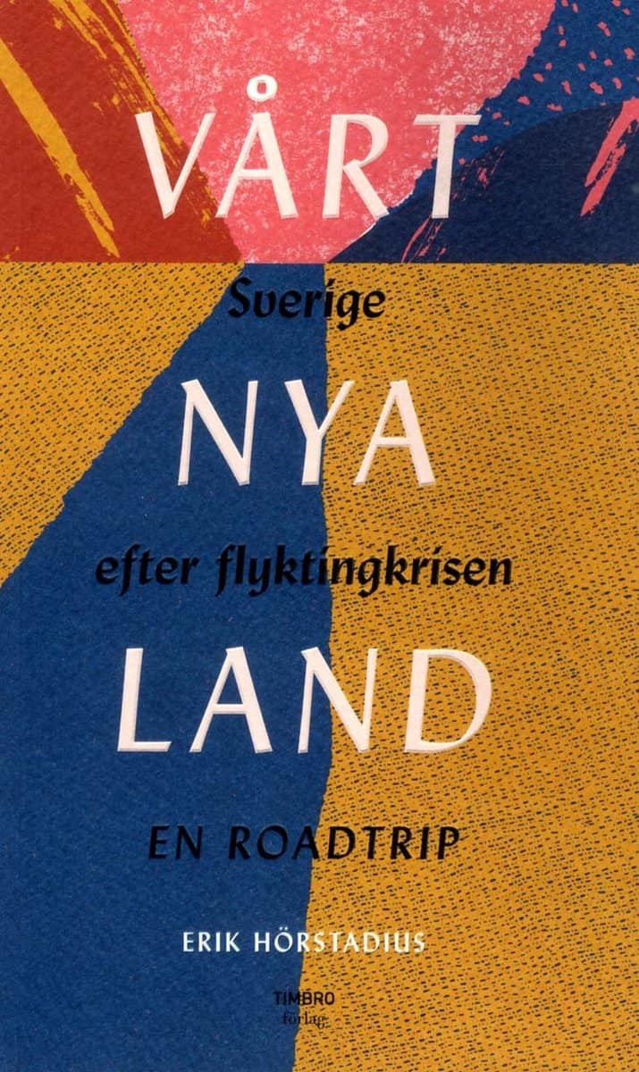 Hörstadius, Erik | Vårt nya land : Sverige efter flyktingkrisen
