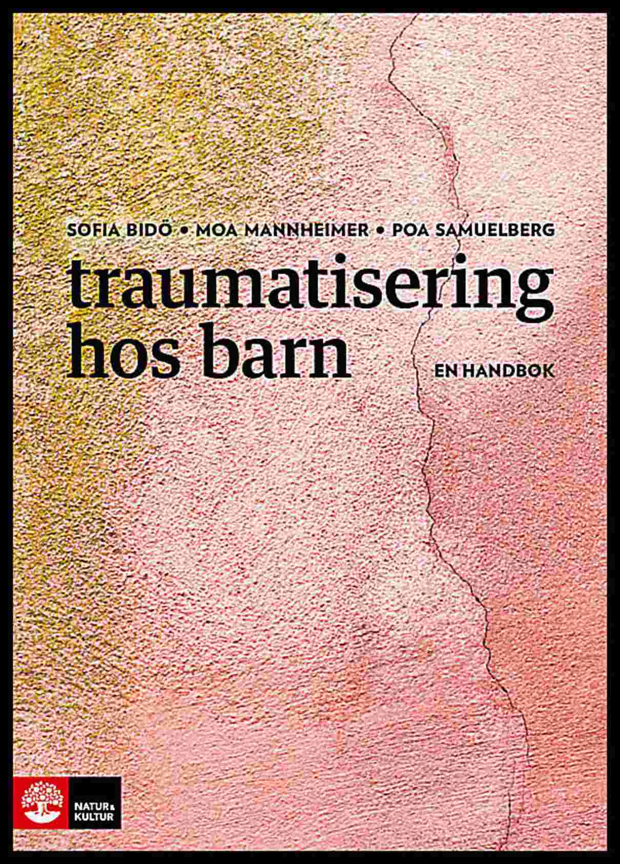 Bidö, Sofia | Mannheimer, Moa | Samuelberg, Poa | Traumatisering hos barn : En handbok