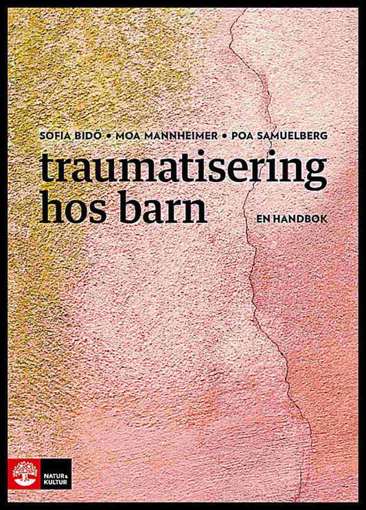 Bidö, Sofia | Mannheimer, Moa | Samuelberg, Poa | Traumatisering hos barn : En handbok