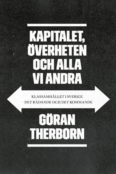 Therborn, Göran | Kapitalet, överheten och alla vi andra : Klassamhället i Sverige - det rådan